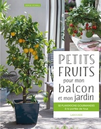 Serge Schall - Petits fruits pour mon balcon et mon jardin - 50 plantations gourmandes à la portée de tous.