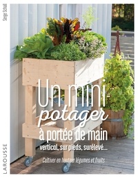 Serge Schall - Un mini-potager à portée de main - Vertical, sur pieds, surélevé... Cultiver en hauteur légumes et fruits.
