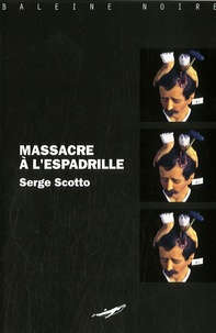 Serge Scotto - Massacre à l'espadrille.