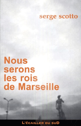 Serge Scotto - Nous serons les rois de Marseille.