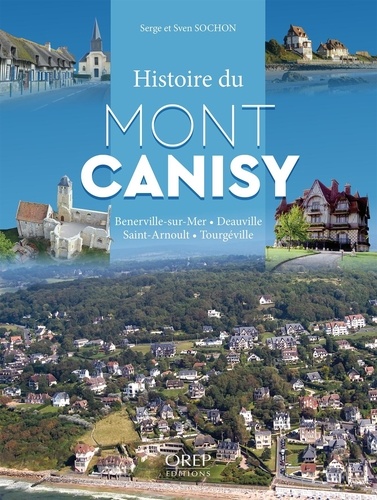 Serge Sochon et Sven Sochon - Histoire du Mont Canisy - Bénerville, Deauville, Saint-Arnoult, Tourgéville.
