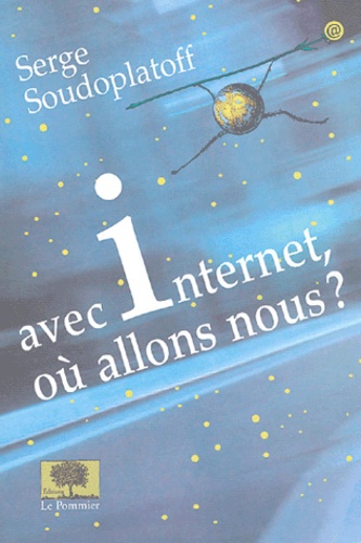 Serge Soudoplatoff - Avec Internet, où allons-nous ?.