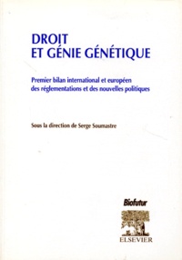 Serge Soumastre - DROIT ET GENIE GENETIQUE. - Premier bilan international et européen des réglementations et des nouvelles politiques.