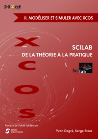 Serge Steer et Yvon Degré - Scilab : de la théorie à la pratique - Volume 2, Modéliser et simuler avec Xcos.