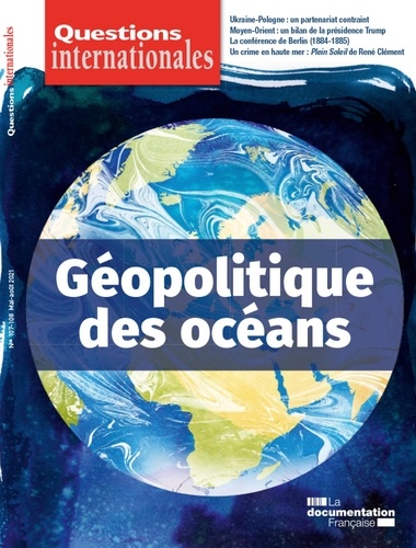 Questions internationales N° 107-108, mai-août 2021 Géopolitique des océans