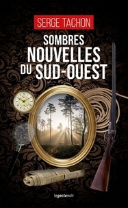 Serge Tachon - Sombres nouvelles du Sud-Ouest.