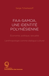 Serge Tcherkézoff - Faasamoa, une identite polynésienne - Economie, politique, sexualité : l'anthropologie comme dialogue culturel.