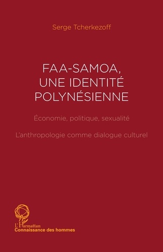 Faasamoa, une identite polynésienne. Economie, politique, sexualité : l'anthropologie comme dialogue culturel