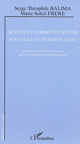 Serge-Théophile Balima et Marie-Soleil Frère - Médias et communications sociales au Burkina Faso - Approche socio-économique de la circulation de l'information.