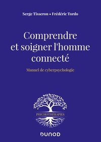 Serge Tisseron et Frédéric Tordo - Comprendre et soigner l'homme connecté - Manuel de cyberpsychologie.