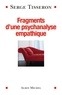 Serge Tisseron et Serge Tisseron - Fragments d'une psychanalyse empathique.