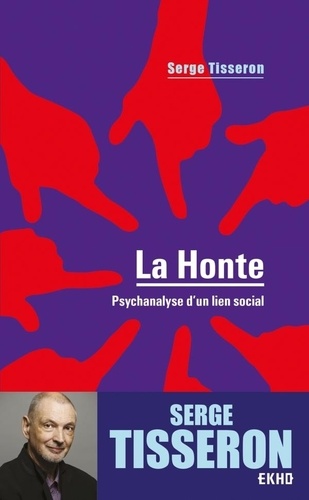 Serge Tisseron - La honte - Psychanalyse d'un lien social.