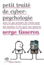 Serge Tisseron - Petit traité de cyber-psychologie pour ne pas prendre les robots pour des messies et l'IA pour une lanterne.