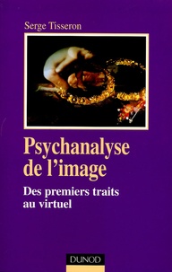 Serge Tisseron - Psychanalyse de l'Image - Des premiers traits au virtuel.