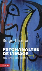 Serge Tisseron - Psychanalyse de l'image - Des premiers traits au virtuel.