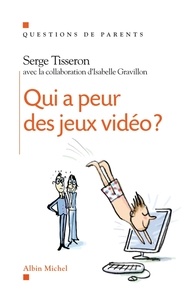 Serge Tisseron et Serge Tisseron - Qui a peur des jeux vidéo ?.