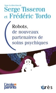 Serge Tisseron et Frédéric Tordo - Robots, de nouveaux partenaires de soins psychiques - Avancées et limites.