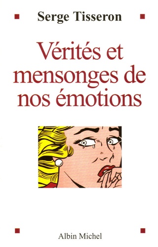 Vérités et mensonges de nos émotions