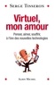 Serge Tisseron et Serge Tisseron - Virtuel, mon amour - Penser, aimer, souffrir, à l'ère des nouvelles technologies.