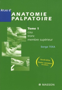 Serge Tixa - Atlas d'anatomie palpatoire - Tome 1, Cou, tronc, membre supérieur ; Tome 2, Membre inférieur.