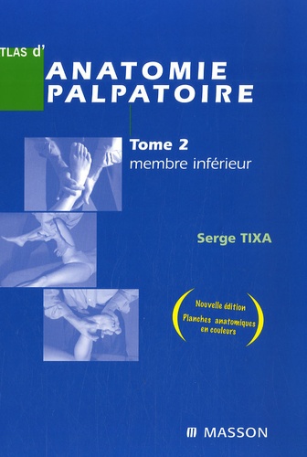 Serge Tixa - Atlas d'anatomie palpatoire - Tome 2, Membre inférieur - Investigation manuelle de surface.