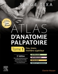 Serge Tixa - Atlas d'anatomie palpatoire - Tome 1, Cou, tronc, membre supérieur.