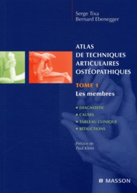 Serge Tixa et Bernard Ebenegger - Atlas de techniques articulaires ostéopathiques - Tome 1, Les membres.