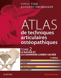 Serge Tixa et Bernard Ebenegger - Atlas de techniques articulaires ostéopathiques - Tome 2, Le bassin et la charnière lombo-sacrée.