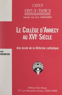 Serge Tomamichel et Guy Avanzini - Le collège d'Annecy au XVIe siècle - Une école de la Réforme catholique ?.