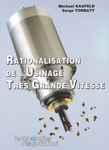Serge Torbaty et Michael Kaufeld - Rationalisation De L'Usinage Tres Grande Vitesse.