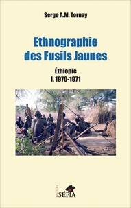 Serge Tornay - Ethnographie des Fusils Jaunes - Ethiopie Tome 1, 1970-1971.