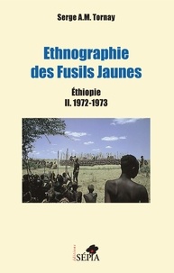 Serge Tornay - Ethnographie des Fusils Jaunes - Ethiopie Tome 2, 1972-1973.