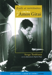 Serge Toubiana - Le cinéma d'Amos Gitai - Exils et territoires.