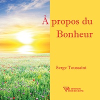 Serge Toussaint - A propos du Bonheur.