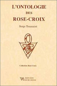 Serge Toussaint - L'ontologie des Rose-Croix.