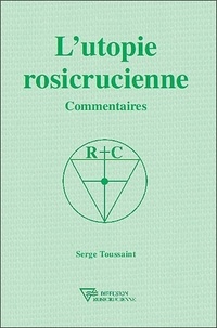 Serge Toussaint - L'utopie rosicrucienne - Commentaires.