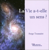 Serge Toussaint - La vie a-t-elle un sens ?.
