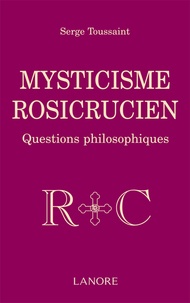 Serge Toussaint - Mysticisme rosicrucien - Questions philosophiques.