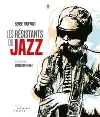 Serge Truffaut - Les résistants du jazz.