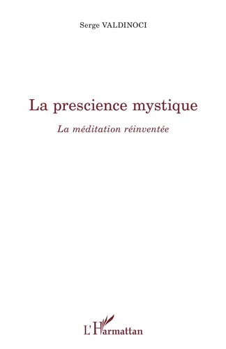 Serge Valdinoci - La prescience mystique - La méditation réinventée.