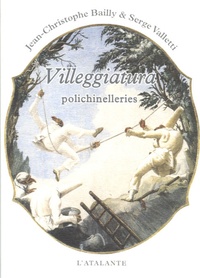 Serge Valetti et Jean-Christophe Bailly - Villeggiatura - Polichinelleries à partir de cent quatre dessins de Giandomenico Tiepolo.