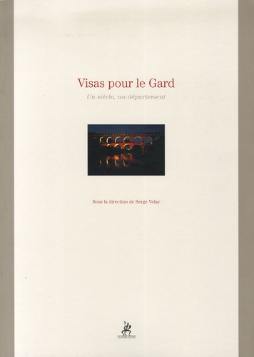 Serge Velay - Visas pour le Gard - Un siècle, un département.