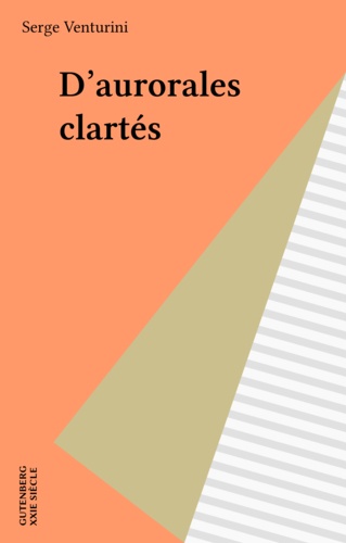 D'aurorales clartés. Choix de poèmes (1971-1995)