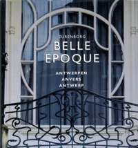 Serge Vermeir et Hans Roels - Belle Epoque : Zurenborg. Anvers : Antwerpen : Antwerp.