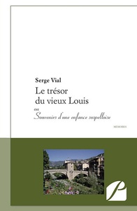 Serge Vial - Le trésor du vieux Louis - ou Souvenirs d'une enfance sospelloise.