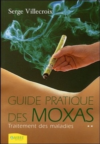 Serge Villecroix - Guide pratique des moxas - Traitement des maladies, Tome 2.