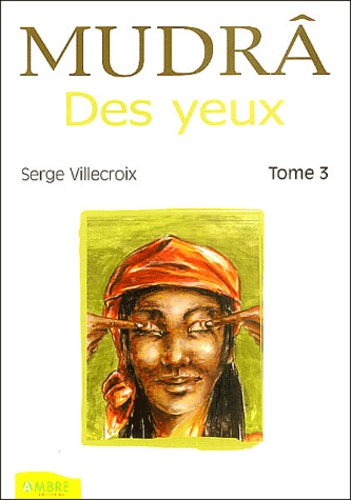 Serge Villecroix - Mudrâ des yeux - Tome 3.