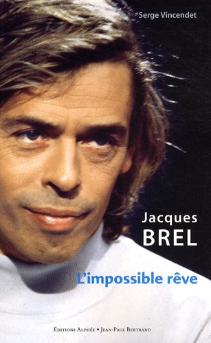 Serge Vincendet - Jacques Brel - L'impossible rêve.