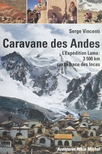 Serge Vincenti - Caravane des Andes - L'expédition Lama, 3500 kilomètres sur la trace des Incas.