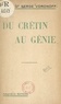 Serge Voronoff et Maurice Maeterlinck - Du crétin au génie.